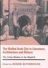 The Walled Arab City in Literature, Architecture and History: The Living Medina in the Maghrib