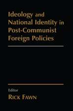 Ideology and National Identity in Post-communist Foreign Policy