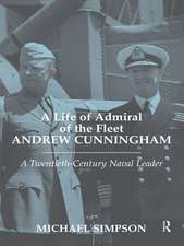 A Life of Admiral of the Fleet Andrew Cunningham: A Twentieth Century Naval Leader