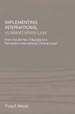 Implementing International Humanitarian Law: From The Ad Hoc Tribunals to a Permanent International Criminal Court