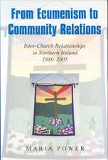 From Ecumenism to Community Relations: Inter-Church Relationships in Northern Ireland 1980-2005