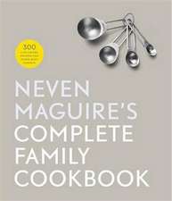 Neven Maguire's Complete Family Cookbook