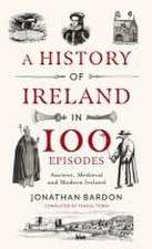 A History of Ireland in 100 Episodes