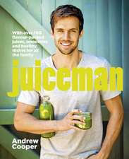 Juiceman: Over 100 healthy juice and smoothie recipes for all the family