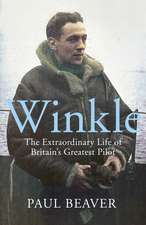 Winkle: The Extraordinary Life of Britain’s Greatest Pilot