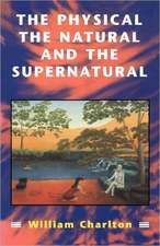 Physical, The Natural and The Supernatural