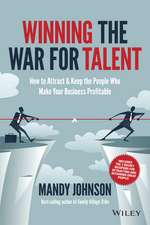 Winning the War for Talent – How to Attract and Keep the People who Make Your Business Profitable