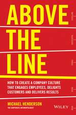 Above the Line – How to Create a Company Culture That Engages Employees, Delights Customers and Delivers Results