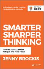 Smarter, Sharper Thinking: Reduce Stress, Banish Fatigue and Find Focus