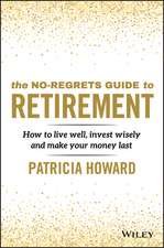 The No–Regrets Guide to Retirement – How to live well, invest wisely and make your money last