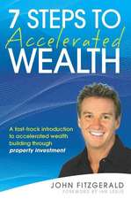 7 Steps to Accelerated Wealth: A Fast–track Introduction to Accelerated Wealth Building Through Property Investment