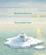 Little Polar Bear/Il Piccolo Orsetto Polare English/Italian