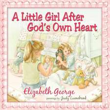 A Little Girl After God's Own Heart: Learning God's Ways in My Early Days