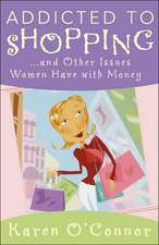 Addicted to Shopping: And Other Issues Women Have with Money