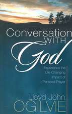 Conversation with God: Experience the Life-Changing Impact of Personal Prayer