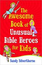 The Awesome Book of Unusual Bible Heroes for Kids