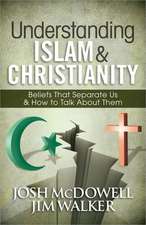 Understanding Islam and Christianity: Beliefs That Separate Us and How to Talk about Them