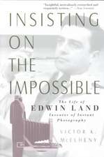 Insisting On The Impossible: The Life Of Edwin Land