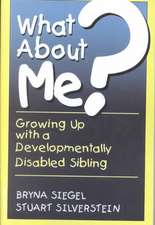 What About Me?: Growing Up With A Developmentally Disabled Sibling