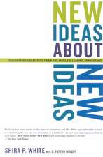 New Ideas About New Ideas: Insights On Creativity From The World's Leading Innovators