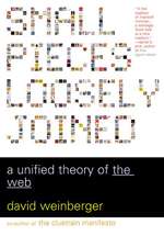 Small Pieces Loosely Joined: A Unified Theory Of The Web