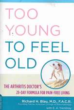 Too Young to Feel Old: The Arthritis Doctor's 28-Day Formula for Pain-Free Living