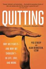 Quitting (previously published as Mastering the Art of Quitting): Why We Fear It--and Why We Shouldn't--in Life, Love, and Work