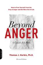 Beyond Anger: A Guide for Men: How to Free Yourself from the Grip of Anger and Get More Out of Life