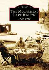 The Moosehead Lake Region: 1900-1950