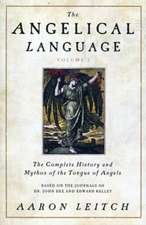 The Angelical Language, Volume I: The Complete History and Mythos of the Tongue of Angels