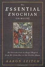 The Essential Enochian Grimoire: An Introduction to Angel Magick from Dr. John Dee to the Golden Dawn