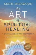 The Art of Spiritual Healing: Chakra and Energy Bodywork