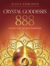 Crystal Goddessess 888: Manifesting with the Divine Power of Heaven & Earth