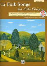 12 Folk Songs for Solo Singers: 12 Folk Songs Arranged for Solo Voice and Piano for Recitals, Concerts, and Contests (Medium High Voice), Book & CD