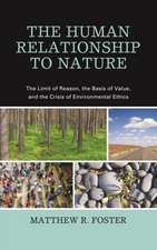 The Human Relationship to Nature: The Limit of Reason, the Basis of Value, and the Crisis of Environmental Ethics