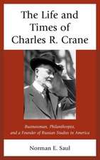 The Life and Times of Charles R. Crane, 1858-1939