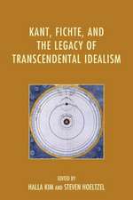 Kant, Fichte, and the Legacy of Transcendental Idealism