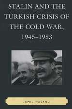 Stalin and the Turkish Crisis of the Cold War, 1945-1953