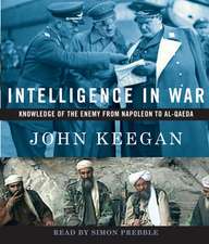 Intelligence in War: Knowledge of the Enemy from Napoleon to Al-Qaeda