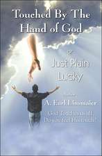 Touched by the Hand of God or Just Plain Lucky