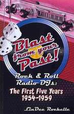 Blast from Your Past! Rock & Roll Radio Djs: The First Five Years 1954-1959