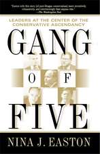 Gang of Five: Leaders at the Center of the Conservative Ascendacy