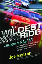 The Wildest Ride: A History of NASCAR (or, How a Bunch of Good Ol' Boys Built a Billion-Dollar Industry out of Wrecking Cars)