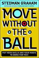 Move Without the Ball: Put Your Skills and Your Magic to Work for You