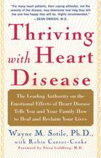 Thriving With Heart Disease: The Leading Authority on the Emotional Effects of Heart Disease Tells You and Your Family How to Heal and Reclaim Your Lives