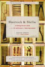 Sheetrock & Shellac: A Thinking Person's Guide to the Art and Science of Home Improvement