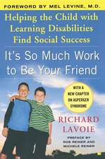 It's So Much Work to Be Your Friend: Helping the Child with Learning Disabilities Find Social Success