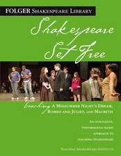 Shakespeare Set Free: Teaching a Midsummer Night's Dream, Romeo and Juliet, and Macbeth