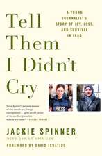 Tell Them I Didn't Cry: A Young Journalist's Story of Joy, Loss, and Survival in Iraq