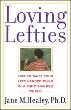 Loving Lefties: How to Raise Your Left-Handed Child in a Right-Handed World